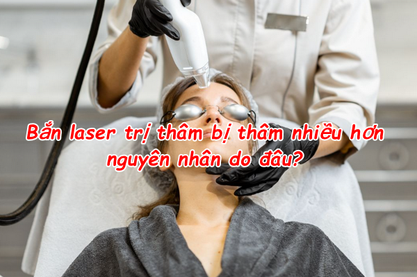 Hỏi đáp: Bắn laser trị thâm bị thâm nhiều hơn là do đâu?